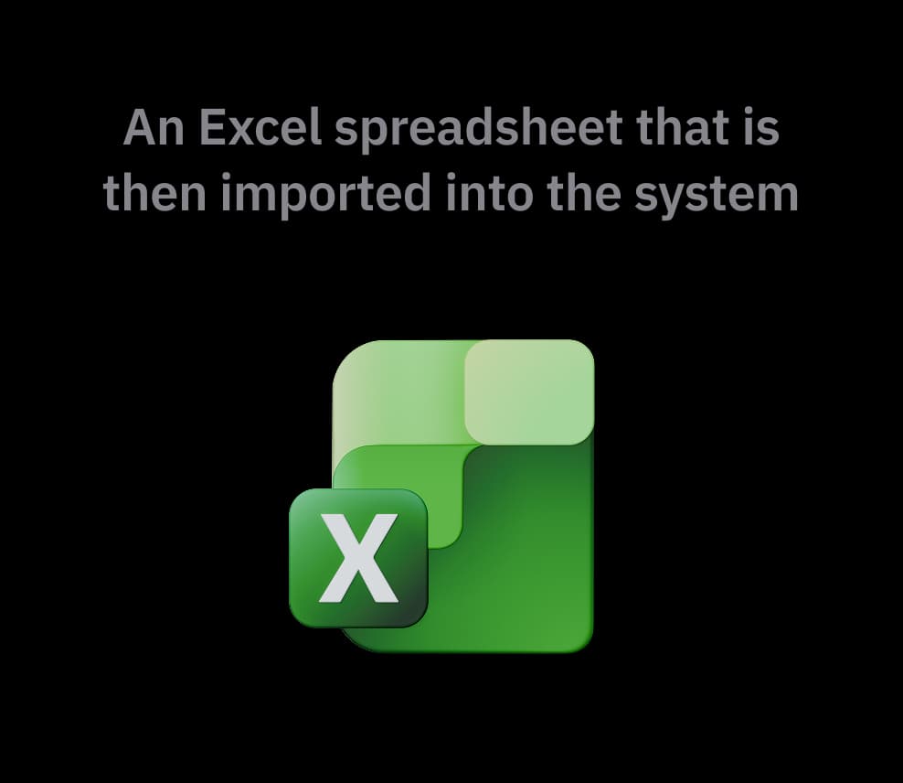 An Excel spreadsheet that is then imported into the system